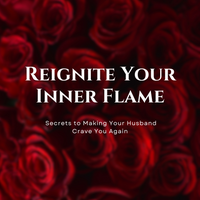 Reignite Your Inner Flame - Secrets to Making Your Husband Crave You Again