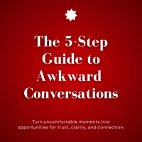 The 5-Step Guide to Awkward Conversations